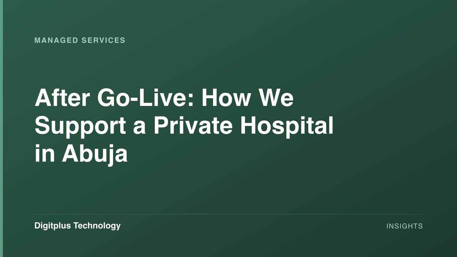Branded cover: the article title "After Go-Live: How We Support a Private Hospital in Abuja" set in white on a dark green gradient, labelled Managed Services, with the Digitplus Technology wordmark.