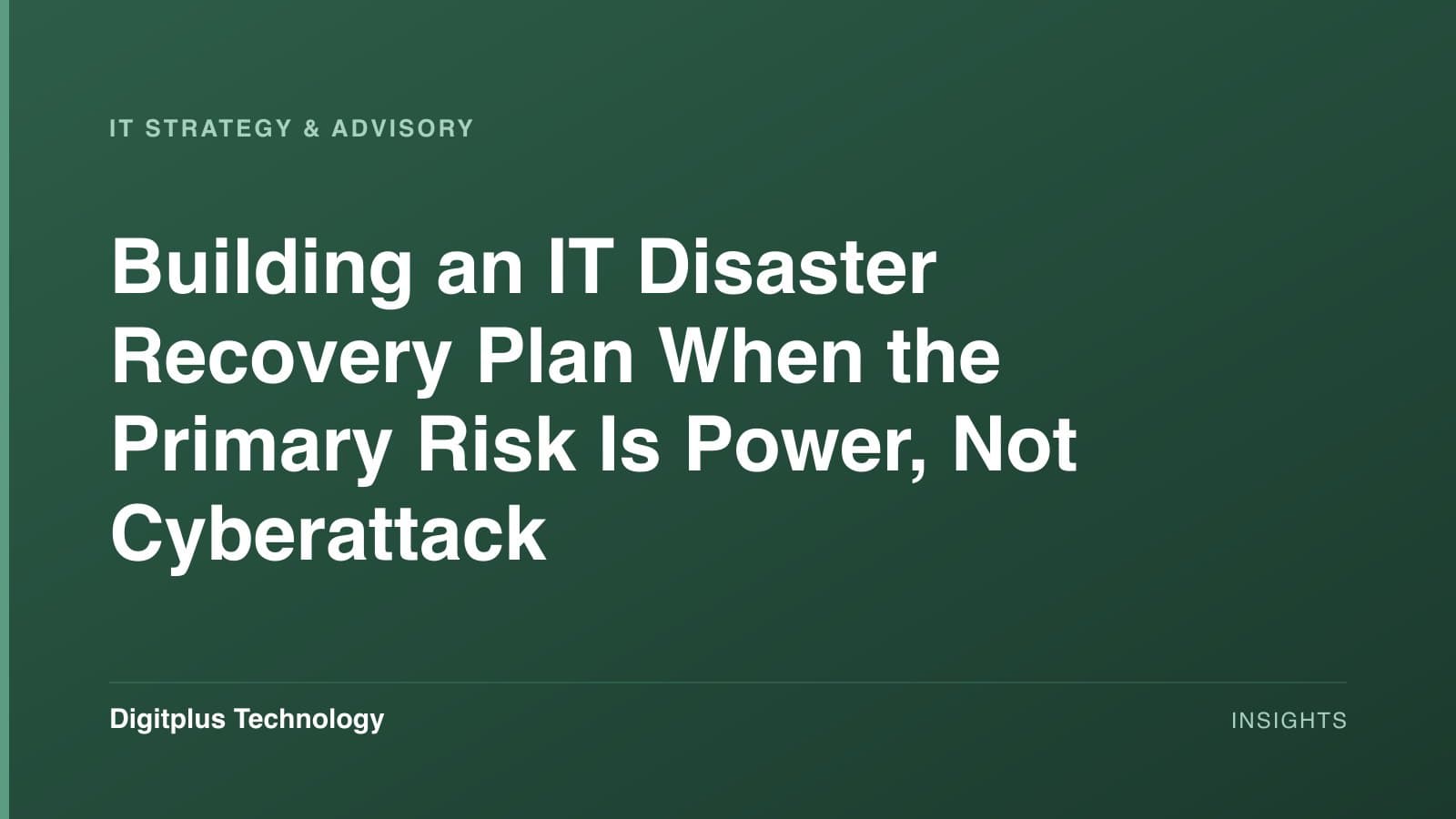 A typographic cover on a deep-green Digitplus gradient reading “Building an IT Disaster Recovery Plan When the Primary Risk Is Power, Not Cyberattack”, labelled IT Strategy & Advisory.