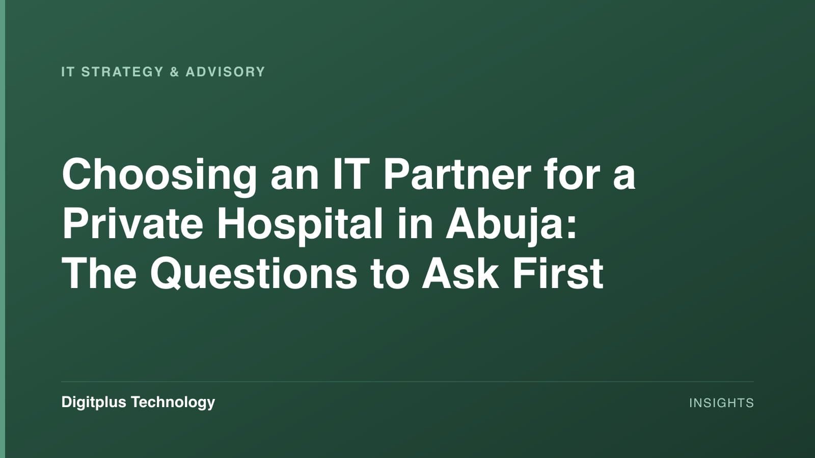 Branded cover: the article title "Choosing an IT Partner for a Private Hospital in Abuja: The Questions to Ask First" set in white on a dark green gradient, labelled IT Strategy & Advisory, with the Digitplus Technology wordmark.