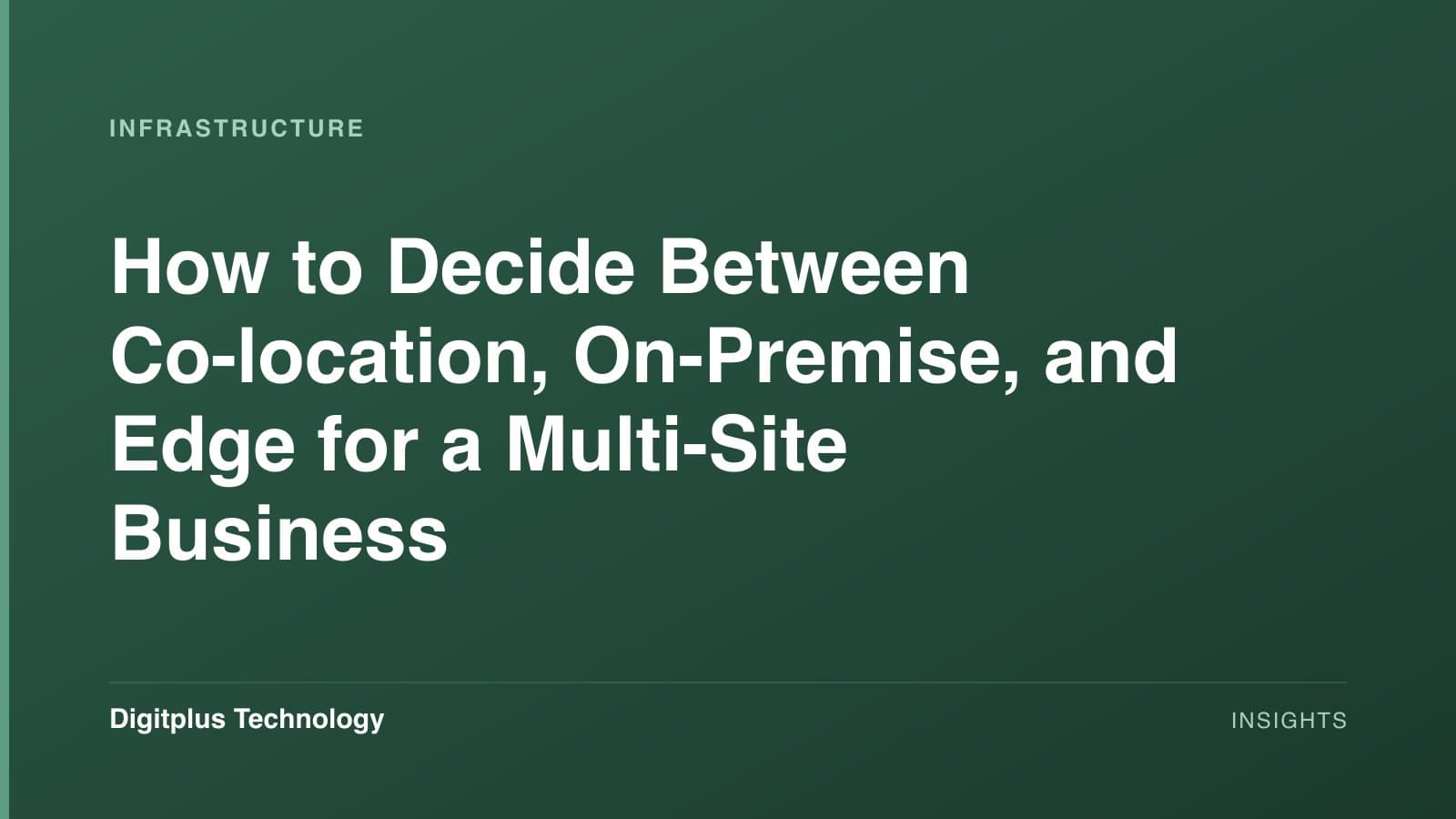 Branded cover: the article title "How to Decide Between Co-location, On-Premise, and Edge for a Multi-Site Business" set in white on a dark green gradient, labelled Infrastructure, with the Digitplus Technology wordmark.