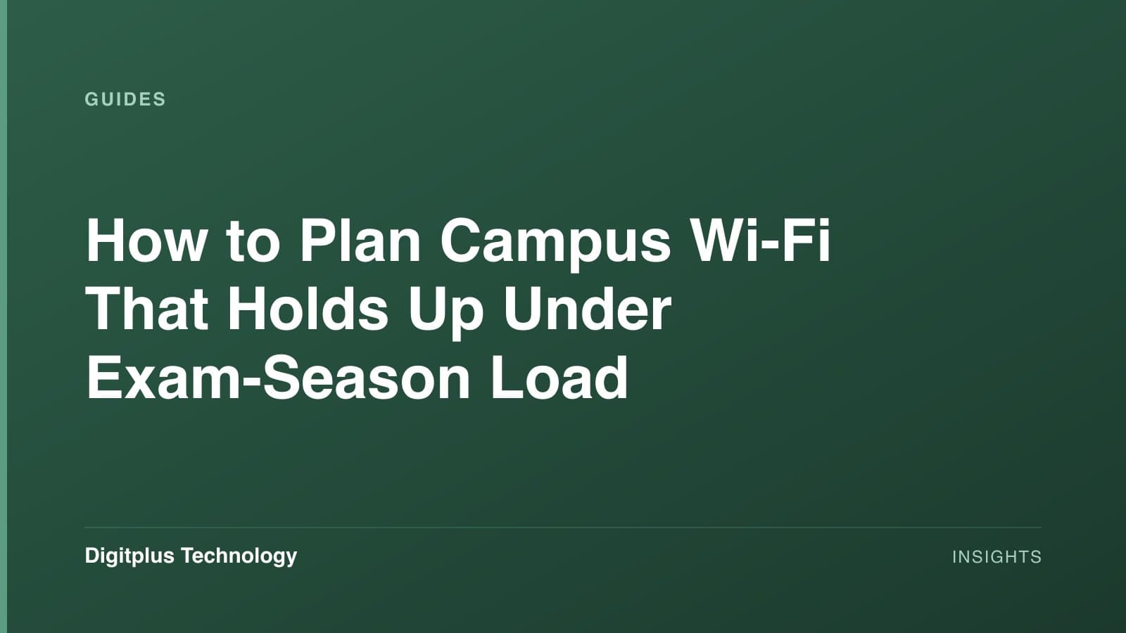 Branded cover: the article title "How to Plan Campus Wi-Fi That Holds Up Under Exam-Season Load" set in white on a dark green gradient, labelled Guides, with the Digitplus Technology wordmark.