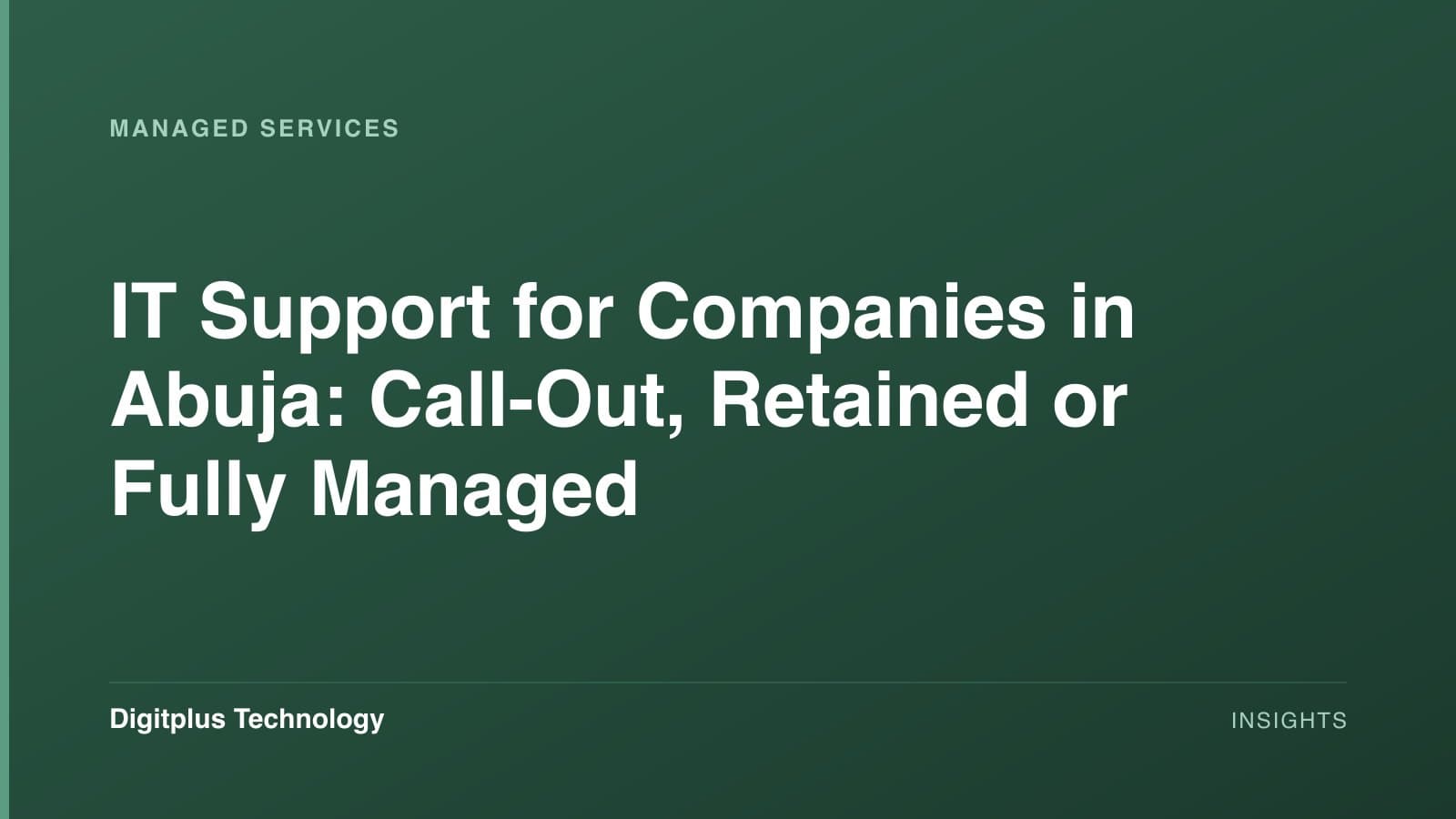 Branded cover: the article title "IT Support for Companies in Abuja: Call-Out, Retained or Fully Managed" set in white on a dark green gradient, labelled Managed Services, with the Digitplus Technology wordmark.