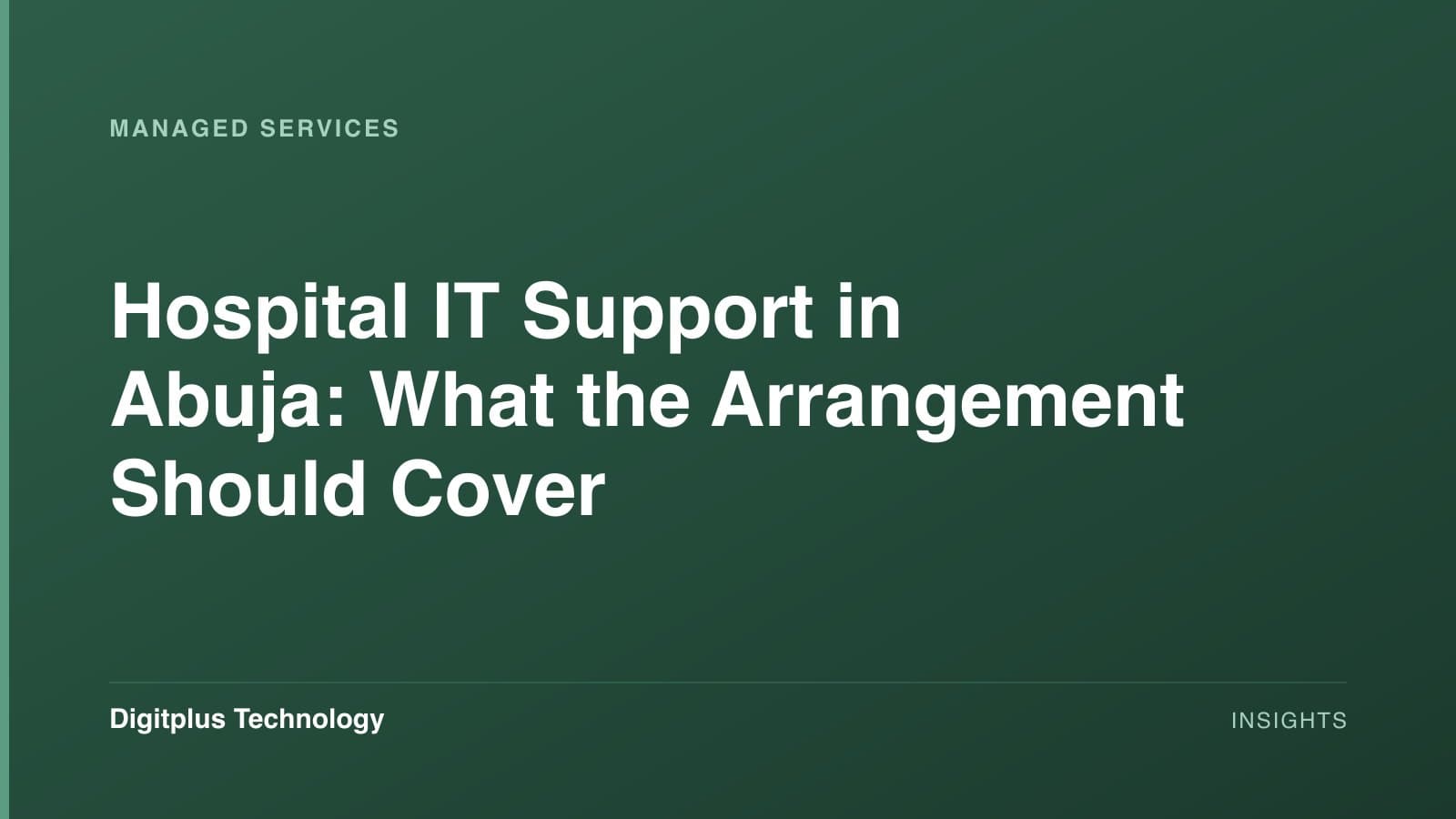 Branded cover: the article title "Hospital IT Support in Abuja: What the Arrangement Should Cover" set in white on a dark green gradient, labelled Managed Services, with the Digitplus Technology wordmark.