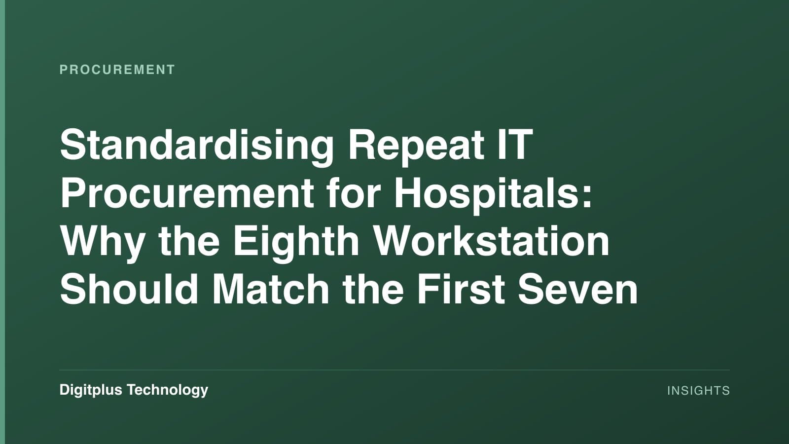Branded cover: the article title "Standardising Repeat IT Procurement for Hospitals: Why the Eighth Workstation Should Match the First Seven" set in white on a dark green gradient, labelled Procurement, with the Digitplus Technology wordmark.