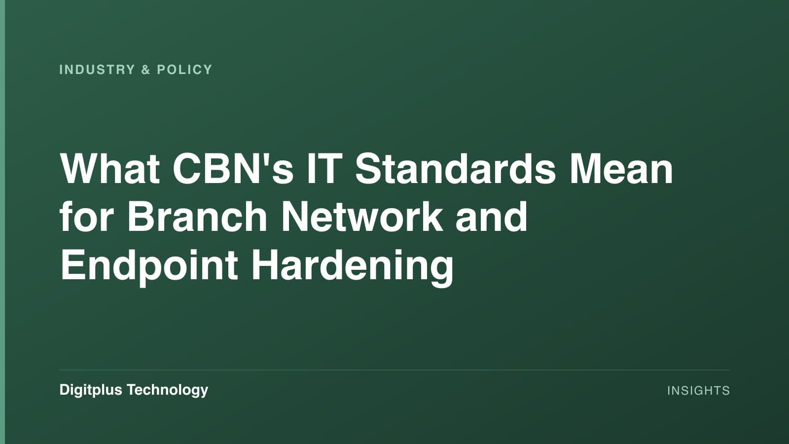Branded cover: the article title "What CBN's IT Standards Mean for Branch Network and Endpoint Hardening" set in white on a dark green gradient, labelled Industry & Policy, with the Digitplus Technology wordmark.
