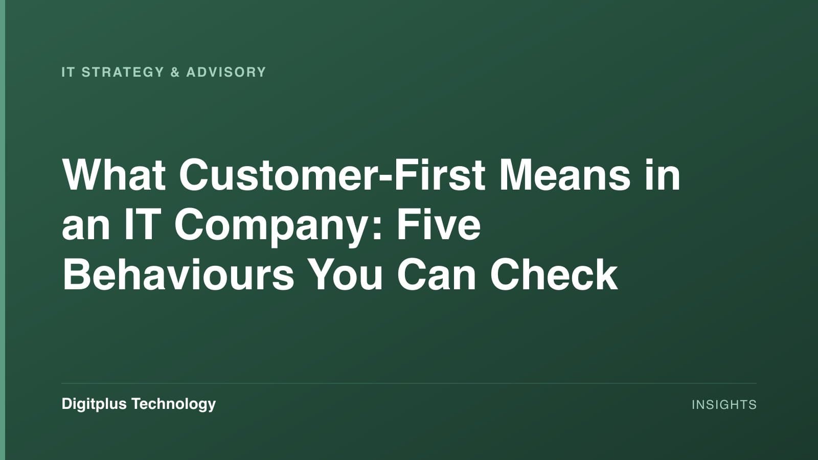 Branded cover: the article title "What Customer-First Means in an IT Company: Five Behaviours You Can Check" set in white on a dark green gradient, labelled IT Strategy & Advisory, with the Digitplus Technology wordmark.